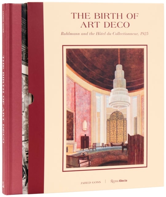 The Birth of Art Deco: Ruhlmannand L'Hotel du Collectionneur, 1925 - Ruhlmann and the Hotel du Collectionneur, 1925