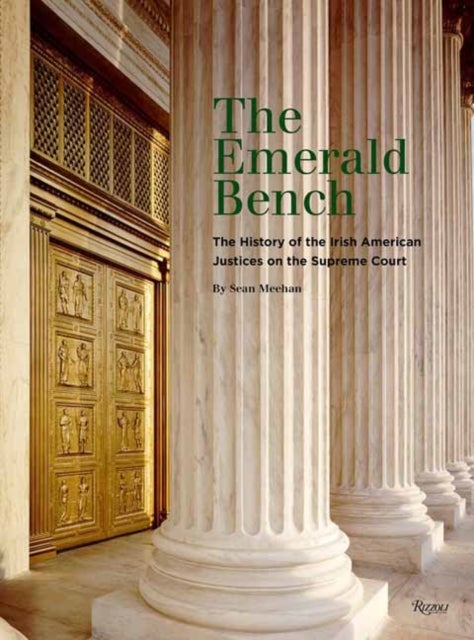 The Emerald Bench - The History of the Irish American Justices on the Supreme Court
