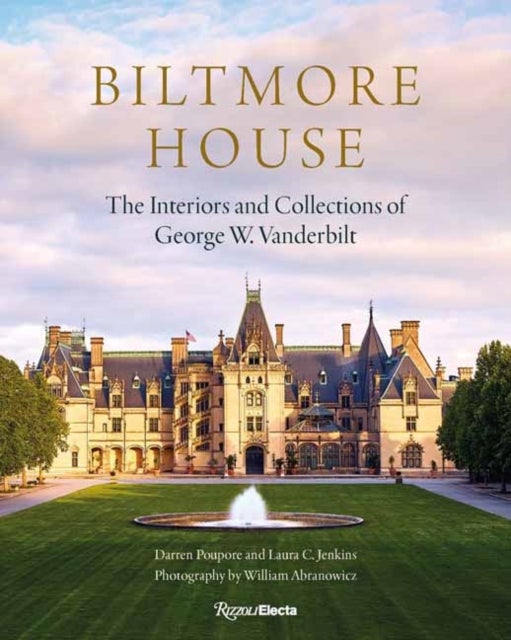 Biltmore House - The Interiors and Collections of George W. Vanderbilt