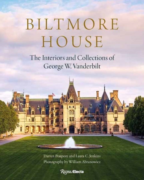 Biltmore House - The Interiors and Collections of George W. Vanderbilt