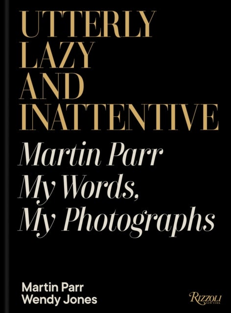 Utterly Lazy and Inattentive - Martin Parr in Words and Pictures