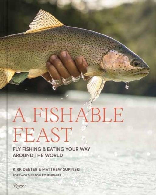 A Fishable Feast - Fly Fishing and Eating Your Way Around the World