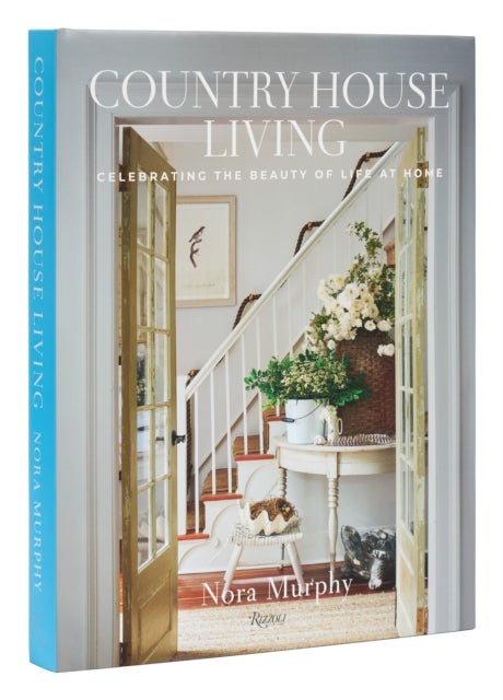 Country House Living - Celebrating the Beauty of Life at Home