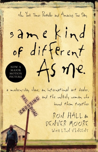 Same Kind of Different As Me - A Modern-Day Slave, an International Art Dealer, and the Unlikely Woman Who Bound Them Together