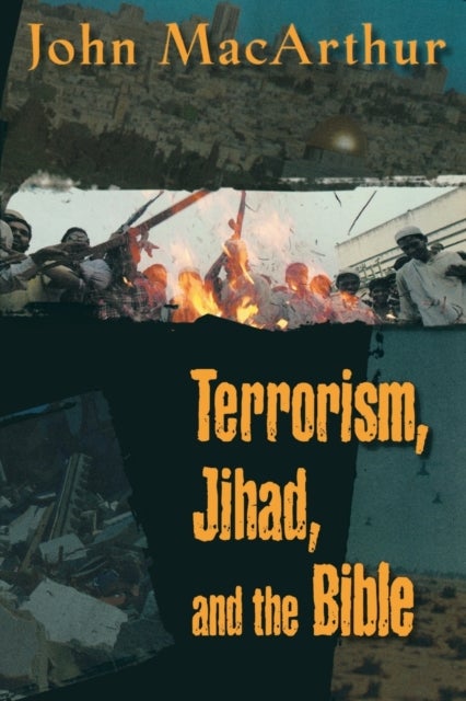 Terrorism, Jihad, and the Bible - Biblical Answers to Contemporary Issues