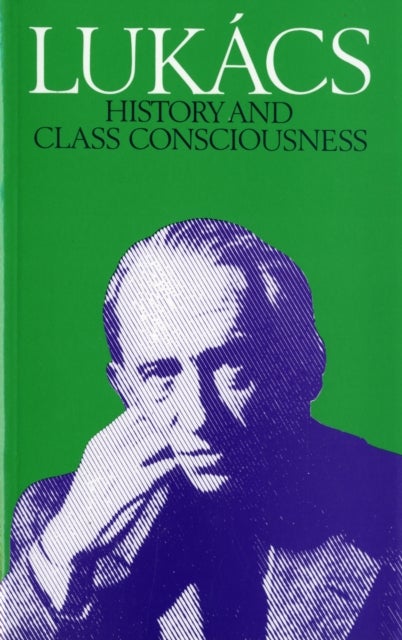 History and Class Consciousness - Studies in Marxist Dialectics