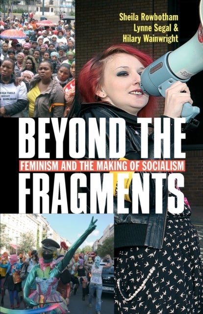 Beyond the Fragments - Feminism and the Making of Socialism