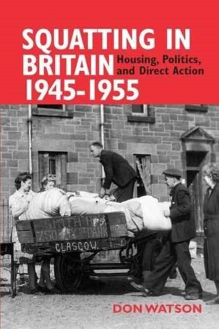 Squatting in Britain 1945-1955 - Housing, Politics and Direct Action