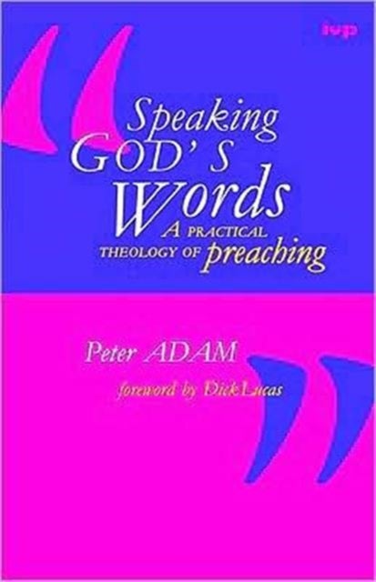 Speaking God's words - Practical Theology Of Preaching
