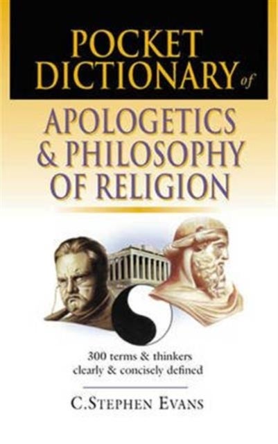Pocket dictionary of apologetics & philosophy of religion - 300 Terms And Thinkers Clearly And Concisely Defined