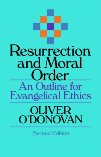 Resurrection and Moral Order - An Outline Of Evangelical Ethics