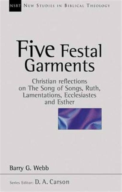 Five festal garments - Christian Reflections On Song Of Songs, Ruth, Lamentations, Ecclesiastes And Esther