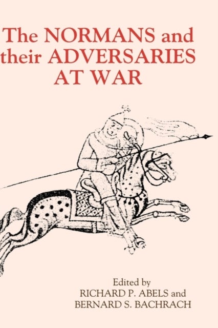The Normans and their Adversaries at War - Essays in Memory of C. Warren Hollister