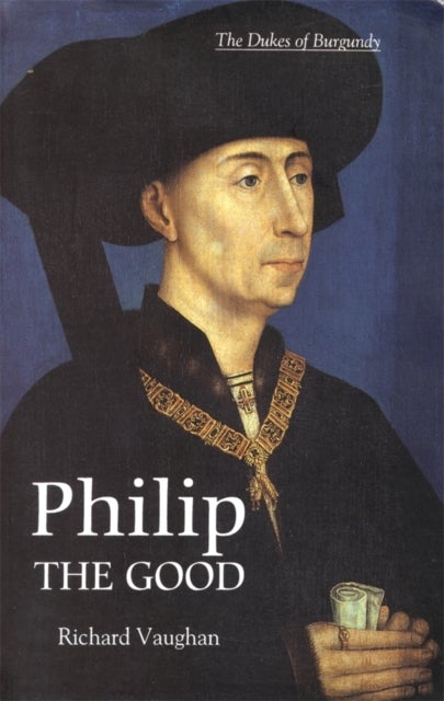 Philip the Good - The Apogee of Burgundy