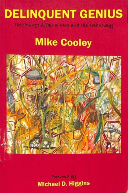 Delinquent Genius - The Strange Affair of Man and His Technology