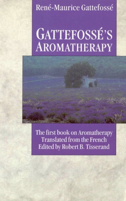 Gattefosse's Aromatherapy - The First Book on Aromatherapy