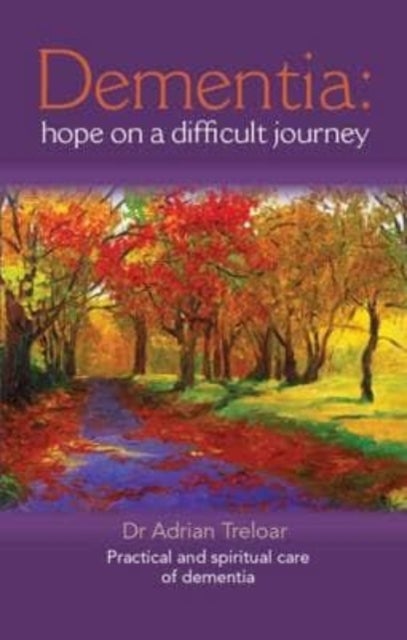 Dementia: Hope on a Difficult Journey - Practical and Spiritual Care