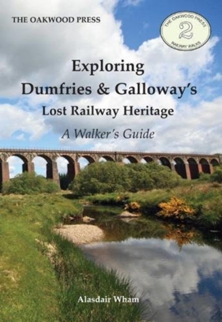 Exploring Dumfries & Galloway's Lost Railway Heritage - A Walker's Guide