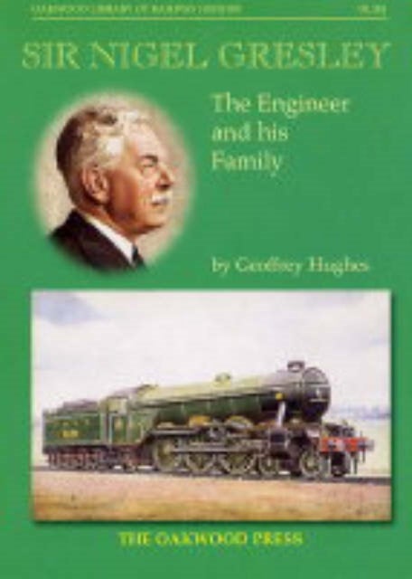 Sir Nigel Gresley - The Engineer and His Family