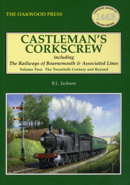 Castleman's Corkscrew - Including the Railways of Bournemouth and Associated Lines