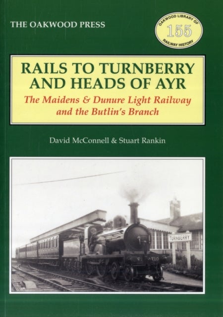 Rails to Turnberry and Heads of Ayr - The Maidens & Dunure Light Railway & the Butlin's Branch