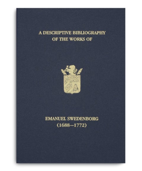A Descriptive Bibliography of the Works of Emanuel Swedenborg (1688-1772)