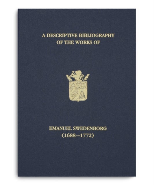 A Descriptive Bibliography of the Works of Emanuel Swedenborg (1688-1772)