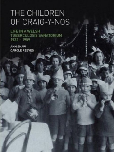 The Children of Craig-y-nos - Life in a Welsh Tuberculosis Sanatorium, 1922-1959