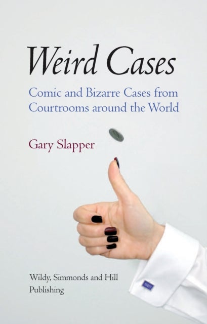 Weird Cases - Comic and Bizarre Cases from Courtrooms around the World