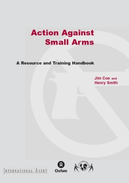 Action Against Small Arms - A resource and training handbook