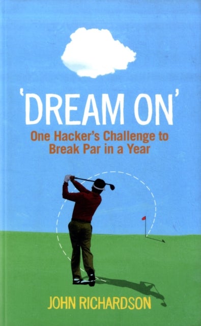 Dream On - One Hacker's Challenge to Break Par in a Year