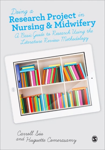 Doing a Research Project in Nursing and Midwifery - A Basic Guide to Research Using the Literature Review Methodology