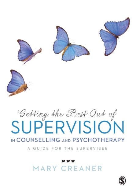 Getting the Best Out of  Supervision in Counselling & Psychotherapy - A Guide for the Supervisee
