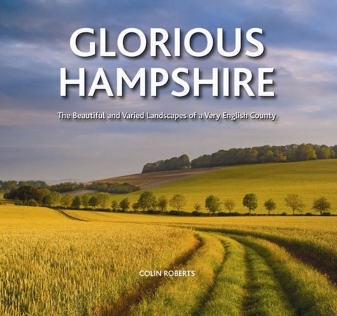 Glorious Hampshire - The Beautiful and Varied Landscapess of a Very English County