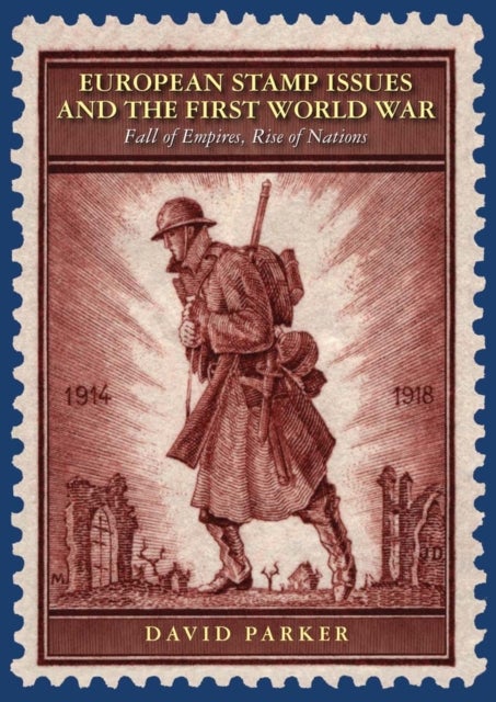 European Stamp Issues and the First World War - Fall of Empires, Rise of Nations
