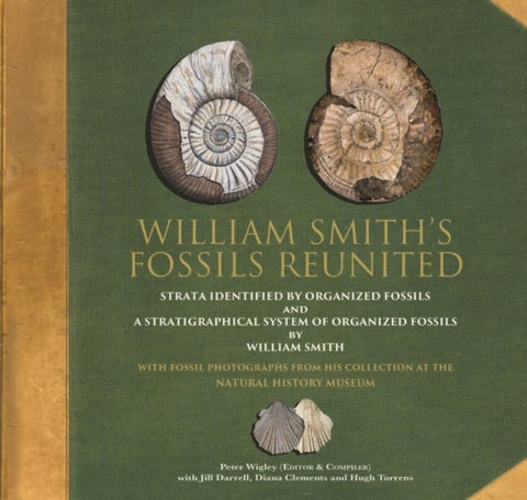 William Smith's Fossils Reunited - Strata Identied by Organized Fossils and A Stratigraphical System of Organized Fossils by William Smith