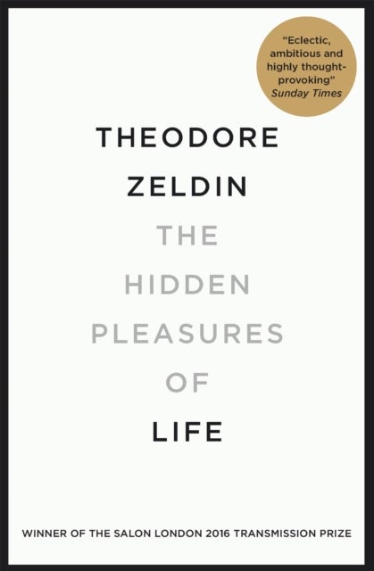 The Hidden Pleasures of Life - A New Way of Remembering the Past and Imagining the Future