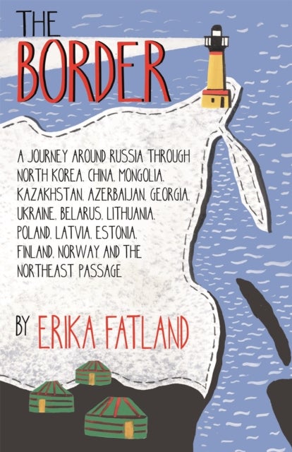 The Border - A Journey Around Russia - SHORTLISTED FOR THE STANFORD DOLMAN TRAVEL BOOK OF THE YEAR 2020