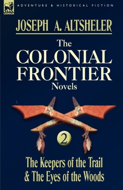 The Colonial Frontier Novels - 2-The Keepers of the Trail & the Eyes of the Woods