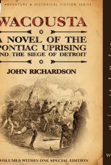 Wacousta - A Novel of the Pontiac Uprising & the Siege of Detroit-3 Volumes Within One Special Edition