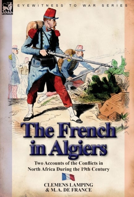 The French in Algiers - Two Accounts of the Conflicts in North Africa During the 19th Century
