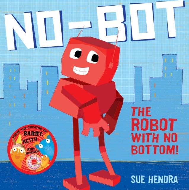 No-Bot, the Robot with No Bottom - A laugh-out-loud picture book from the creators of Supertato!