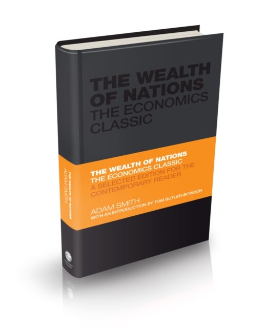 The Wealth of Nations - The Economics Classic - A Selected Edition for the Contemporary Reader