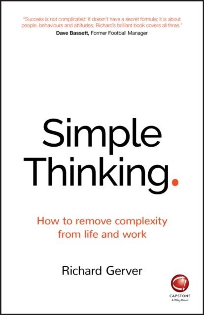 Simple Thinking - How to Remove Complexity from Life and Work
