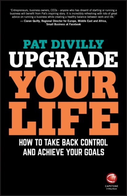 Upgrade Your Life - How to Take Back Control and Achieve Your Goals