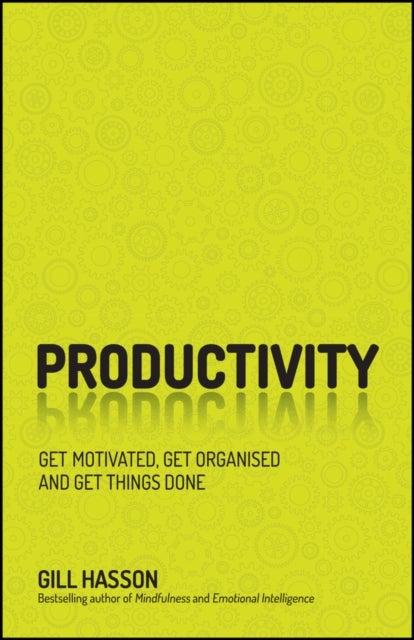 Productivity - Get Motivated, Get Organised and Get Things Done
