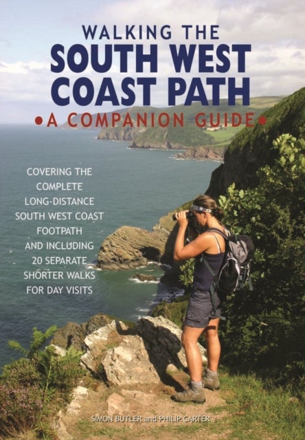 Walking the South West Coast Path - A Companion Guide
