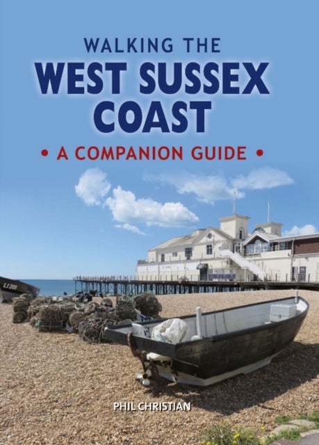 Walking the West Sussex Coast - A Companion Guide