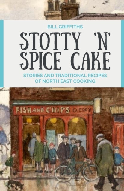 Stotty 'n' Spice Cake - Stories and traditional recipes of North East cooking