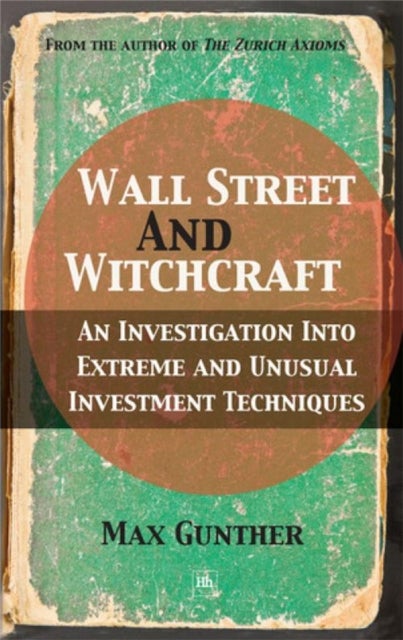 Wall Street and Witchcraft - An investigation into extreme and unusual investment techniques